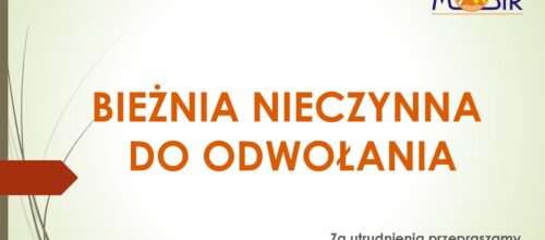 BIEŻNIA NIECZYNNA DO ODWOŁANIA